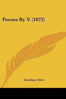 Poems By V. (1872) on Paperback by Caroline Clive