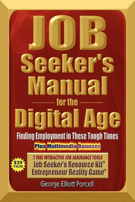 Job Seeker's Manual for the Digital Age: Finding Employment in These Tough Times by George Elliott Porcell image