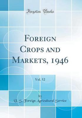 Foreign Crops and Markets, 1946, Vol. 52 (Classic Reprint) by U S Foreign Agricultural Service image