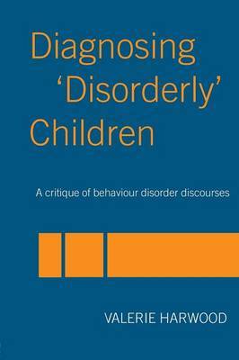 Diagnosing 'Disorderly' Children by Valerie Harwood image