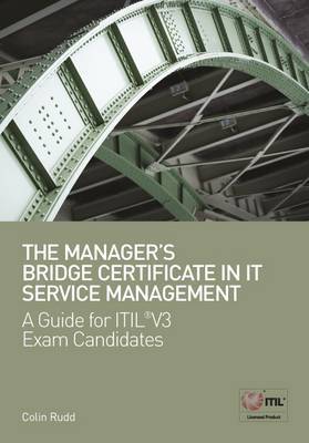 The Manager's Bridge Certificate in IT Service Management: A Guide for ITIL(r) V3 Exam Candidates by Colin Rudd image