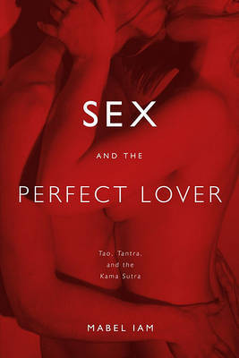 Sex and the Perfect Lover: Tao, Tantra, and the Kama Sutra image