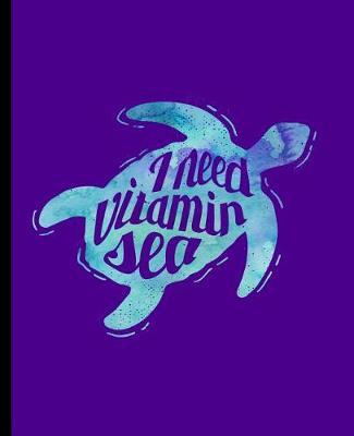 I Need Vitamin Sea by Eternity Journals