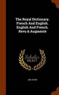 The Royal Dictionary. French and English. English and French. Revu & Augmente by Abel Boyer image