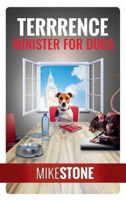 Terrrence Minister for Dogs (the Dog Prime Minister Series Book 2) by Mike Stone image