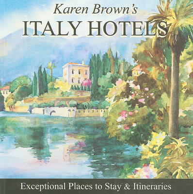 Karen Brown's Italy Hotels: Exceptional Places to Stay and Itineraries: 2010 by Clare Brown image