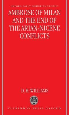 Ambrose of Milan and the End of the Arian-Nicene Conflicts by Daniel H. Williams image
