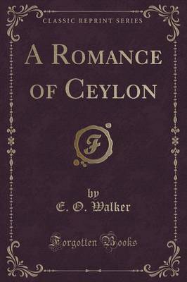 A Romance of Ceylon (Classic Reprint) by E O Walker image
