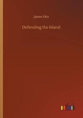Defending the Island by James Otis image