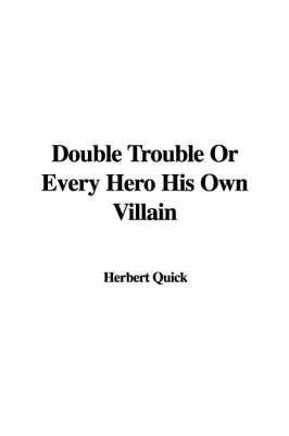 Double Trouble or Every Hero His Own Villain by Herbert Quick image