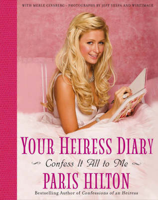 Your Heiress Diary: Confess it All to Me on Paperback by Paris Hilton