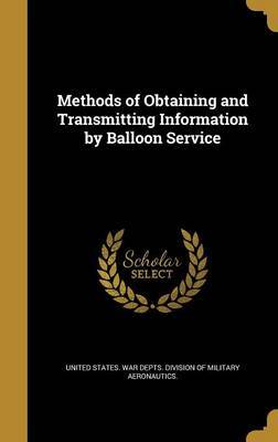 Methods of Obtaining and Transmitting Information by Balloon Service on Hardback