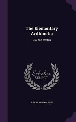 The Elementary Arithmetic on Hardback by Albert Newton Raub