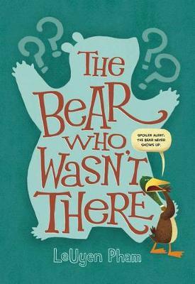 The Bear Who Wasn't There by LeUyen Pham image