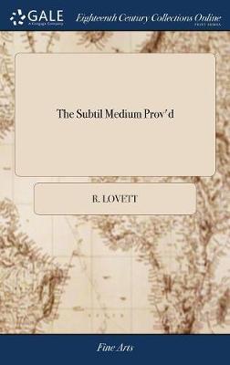 The Subtil Medium Prov'd on Hardback by R Lovett