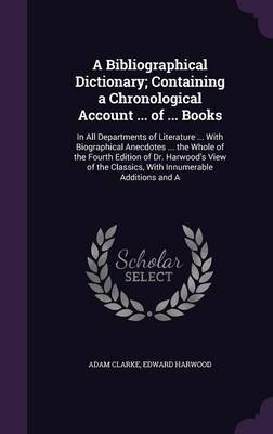 A Bibliographical Dictionary; Containing a Chronological Account ... of ... Books image