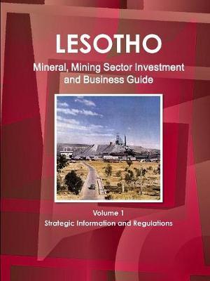 Lesotho Mineral, Mining Sector Investment and Business Guide Volume 1 Strategic Information and Regulations by IBP USA image