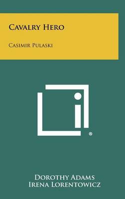 Cavalry Hero: Casimir Pulaski by Dorothy Adams image