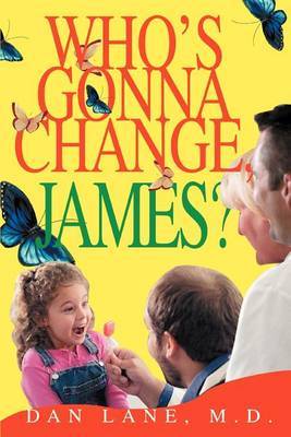 Who's Gonna Change, James? by Dan Lane M.D. image