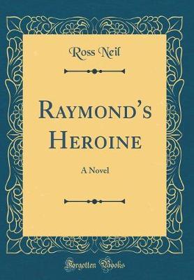 Raymond's Heroine by Ross Neil image