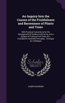 An Inquiry Into the Causes of the Fruitfulness and Barrenness of Plants and Trees by Joseph Hayward image