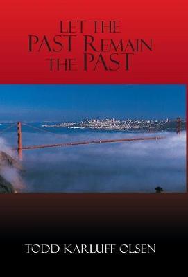 Let the Past Remain the Past on Hardback by Todd Karluff Olsen