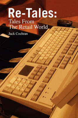 Re-Tales: Tales from the Retail World on Hardback by Jack Cochran, MD