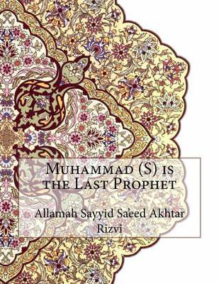 Muhammad (S) Is the Last Prophet on Paperback by Allamah Sayyid Sa'eed Akhtar Rizvi