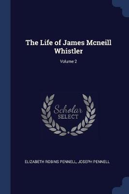The Life of James McNeill Whistler; Volume 2 by Elizabeth Robins Pennell image