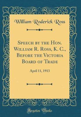 Speech by the Hon. William R. Ross, K. C., Before the Victoria Board of Trade by William Roderick Ross image