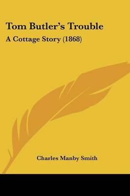 Tom Butler's Trouble: A Cottage Story (1868) by Charles Manby Smith image