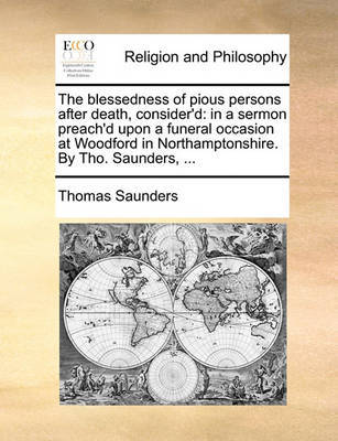 The Blessedness of Pious Persons After Death, Consider'd by Thomas Saunders image