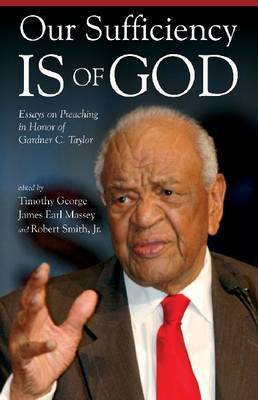 Our Sufficiency is of God: Essays on Preaching in Honor of Gardner C. Taylor by Timothy George image