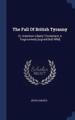 The Fall of British Tyranny by John Leacock image