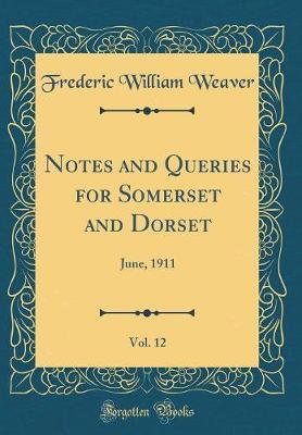 Notes and Queries for Somerset and Dorset, Vol. 12 by Frederic William Weaver image