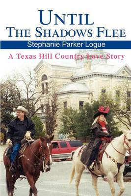 Until the Shadows Flee: A Texas Hill Country Love Story by Stephanie Parker Logue image