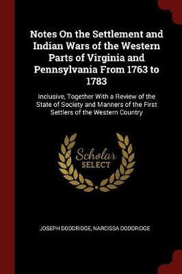 Notes on the Settlement and Indian Wars of the Western Parts of Virginia and Pennsylvania from 1763 to 1783 by Joseph Doddridge image