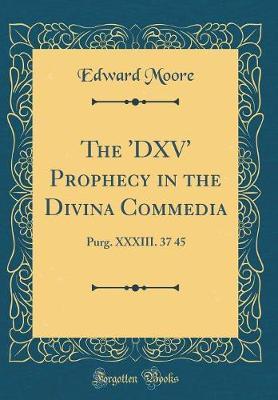 The 'dxv' Prophecy in the Divina Commedia by Edward Moore image