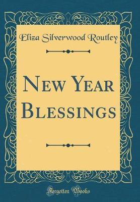 New Year Blessings (Classic Reprint) by Eliza Silverwood Routley image