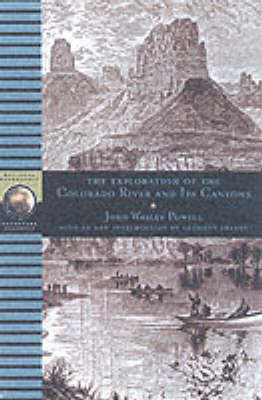 The Exploration of the Colorado River and Its Canyons by John Wesley Powell