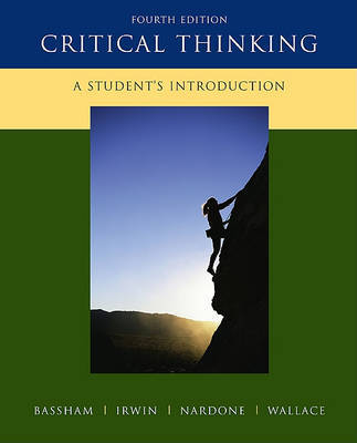 Critical Thinking: A Student's Introduction on Paperback by Gregory Bassham (Wilkes-Barre, Pennsylvania KING'S COLLEGE KING'S COLLEGE Wilkes-Barre, Pennsylvania Wilkes-Barre, Pennsylvania Wilkes-Barre, Pennsylv