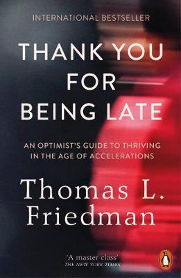 Thank You for Being Late by Thomas L Friedman