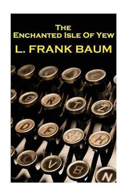 Lyman Frank Baum - The Enchanted Isle Of Yew image