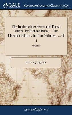 The Justice of the Peace, and Parish Officer. by Richard Burn, ... the Eleventh Edition. in Four Volumes. ... of 4; Volume 1 image