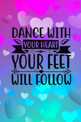 Dance With Your Heart Your Feet Will Follow by Joyful Creations image