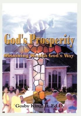 God's Prosperity: Obtaining Wealth God's Way by Gosby King Jr. image