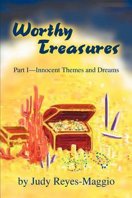 Worthy Treasures: Part I--Innocent Themes and Dreams by Judy Reyes-Maggio image