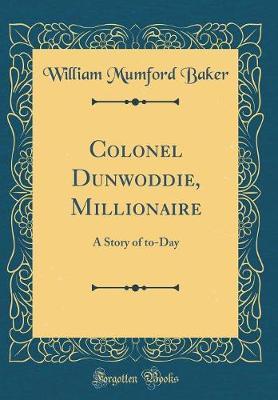 Colonel Dunwoddie, Millionaire by William Mumford Baker image