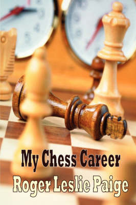 My Chess Career by Roger Leslie Paige image