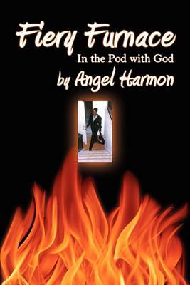Fiery Furnace: In the Pod with God by Angel Harmon image